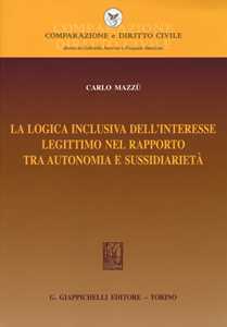 Libro La logica inclusiva dell'interesse legittimo nel rapporto tra autonomia e sussidiarietà Carlo Mazzù