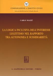 Libro La logica inclusiva dell'interesse legittimo nel rapporto tra autonomia e sussidiarietà Carlo Mazzù