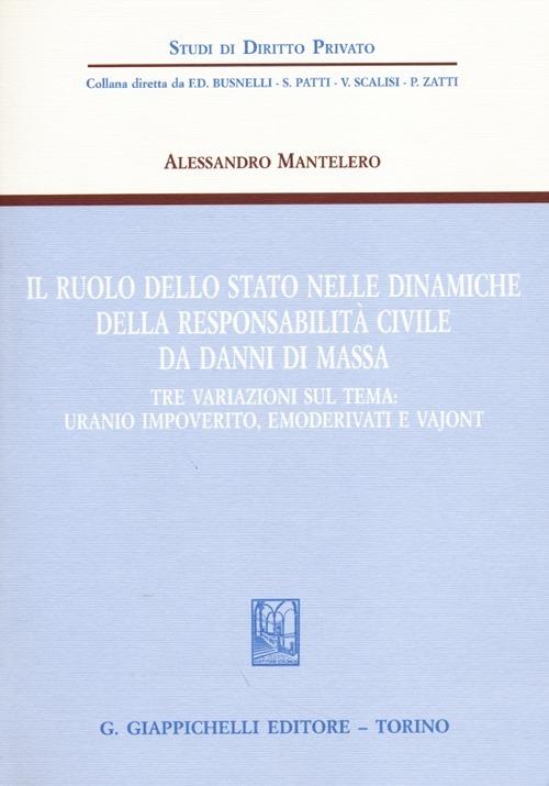 Il ruolo dello stato nelle dinamiche della responsabilità civile da danni di massa. Tre variazioni sul tema: uranio impoverito, emoderivati e Vajont - Alessandro Mantelero - copertina