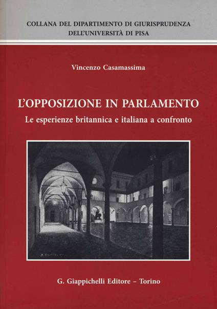 L'opposizione in parlamento. Le esperienze britannica e italiana a confronto - Vincenzo Casamassima - copertina