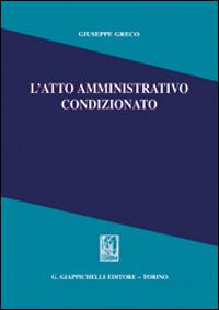 L'atto amministrativo condizionato - Giuseppe Greco - copertina