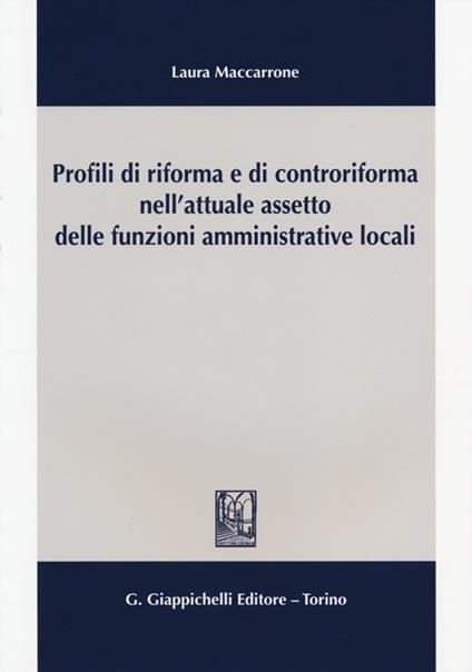 Profili di riforma e di controriforma nell'attuale assetto delle funzioni amministrative locali - Laura Maccarrone - copertina