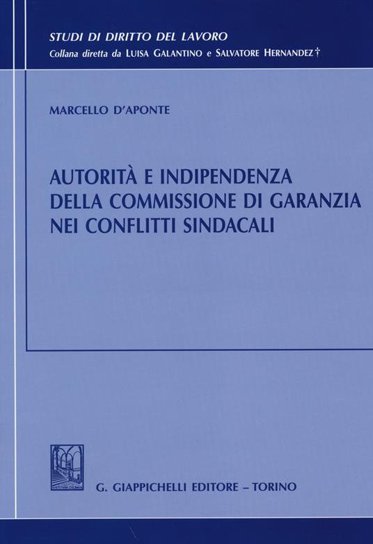 Autorità e indipendenza della commissione di garanzia nei conflitti sindacali - Marcello D'Aponte - copertina