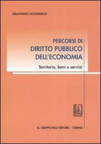 Percorsi di diritto pubblico dell'economia. Territorio, beni e servizi - Sebastiano Licciardello - copertina