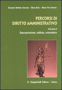 Percorsi di diritto amministrativo. Vol. 2: Espropriazione, edilizia, urbanistica. - Elena Bisio,G. Battista Garrone,Maria Pia Genesin - copertina