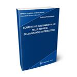 Competitive customer value nelle imprese della grande distribuzione. Ediz. illustrata