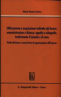 Utilizzazione e acquisizione indiretta del lavoro. Somministrazione e distacco, appalto e subappalto, trasferimento d'azienda e di ramo