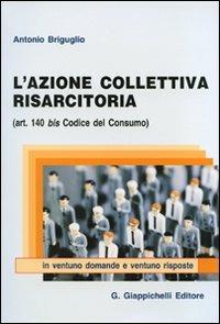 L' azione collettiva risarcitoria (art. 140 bis codice del consumo) in ventuno domande e ventuno risposte - Antonio Brigulio - copertina