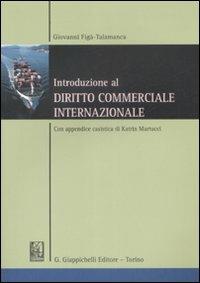 Introduzione al diritto commerciale internazionale. Con appendice casistica di Katrin Martucci - Giovanni Figà Talamanca - copertina