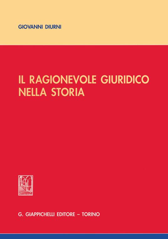 Il ragionevole giuridico nella storia - Giovanni Diurni - copertina