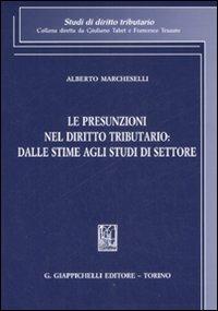 Le presunzioni nel diritto tributario: dalle stime agli studi di settore - Alberto Marcheselli - copertina
