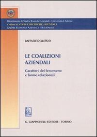 Le coalizioni aziendali. Caratteri del fenomeno e forme relazionali - Raffaele D'Alessio - copertina
