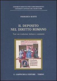 Il deposito nel diritto romano. Testi con traduzione italiana e commento - Francesca Scotti - copertina