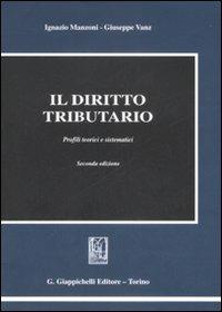 Il diritto tributario. Profili teorici e sistematici - Ignazio Manzoni,Giuseppe Vanz - copertina