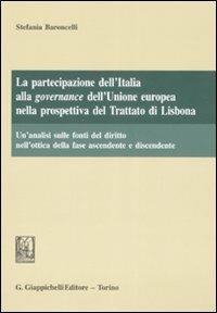 La partecipazione dell'Italia alla governance dell'Unione Europea nella prospettiva del trattato di Lisbona - Stefania Baroncelli - copertina