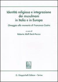 Identità religiosa e integrazione dei musulmani in Italia e in Europa. Omaggio alla memoria di Francesco Castro - copertina