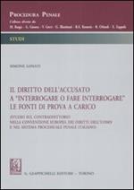 Il diritto dell'accusato a «interrogare o fare interrogare» le fonti di prova a carico (Studio sul contraddittorio nella Convenzione europea dei diritti dell'uomo...)
