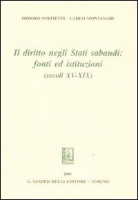Il diritto negli Stati sabaudi. Fonti ed istituzioni (secoli XV-XIX) - Isidoro Soffietti,Carlo Montanari - copertina
