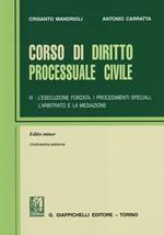 Corso di diritto processuale civile. Ediz. minore. Vol. 3: L'esecuzione forzata, i procedimenti speciali, l'arbitrato e la mediazione.