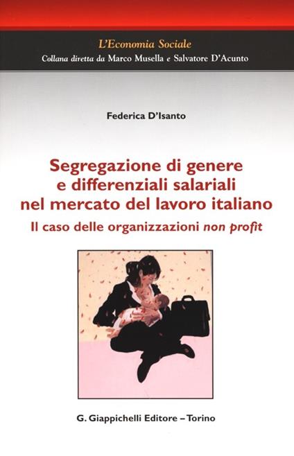 Segregazione di genere e differenziali salariali nel mercato del lavoro italiano. Il caso delle organizzazioni non profit - Federica D'Isanto - copertina