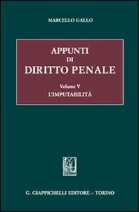 Appunti di diritto penale. Vol. 5: L'imputabilità - Marcello Gallo - copertina