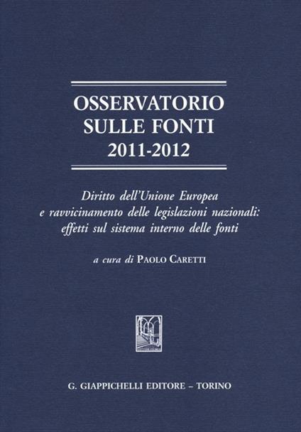 Osservatorio sulle fonti 2011-2012. Diritto dell'Unione Europea e ravvicinamento delle legislazioni nazionali: effetti sul sistema interno delle fonti - copertina