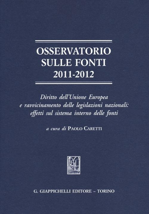 Osservatorio sulle fonti 2011-2012. Diritto dell'Unione Europea e ravvicinamento delle legislazioni nazionali: effetti sul sistema interno delle fonti - copertina