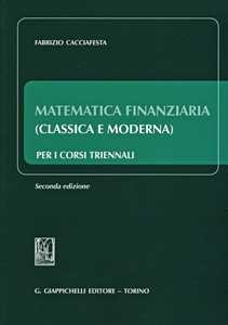 Libro Matematica finanziaria (classica e moderna) per i corsi triennali Fabrizio Cacciafesta