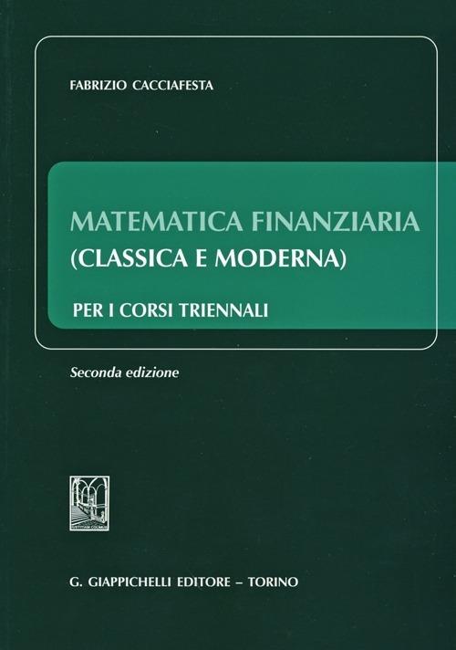 Matematica finanziaria (classica e moderna) per i corsi triennali -  Fabrizio Cacciafesta - Libro - Giappichelli 