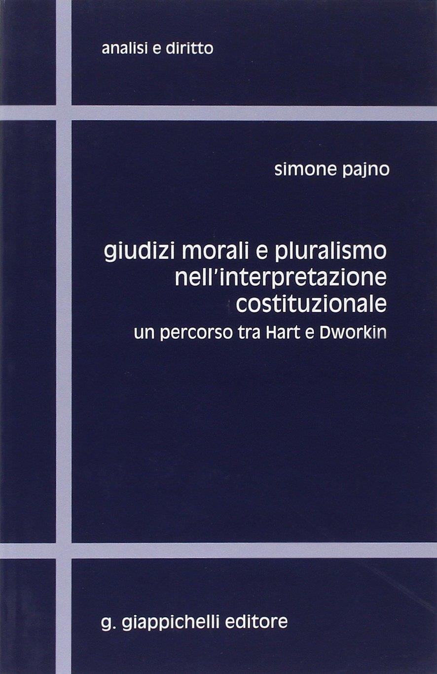 Giudizi morali e pluralismo nell'interpretazione costituzionale. Un percorso tra Hart e Dworkin