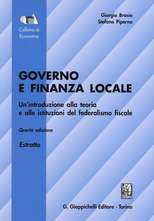 Governo e finanza locale. Un'introduzione alla teoria e alle istituzioni del federalismo fiscale. Estratto - Giorgio Brosio,Stefano Piperno - copertina