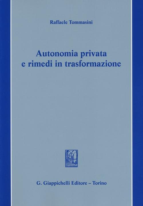 Autonomia privata e rimedi in trasformazione - Raffaele Tommasini - copertina