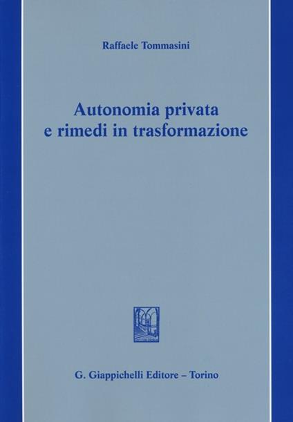 Autonomia privata e rimedi in trasformazione - Raffaele Tommasini - copertina