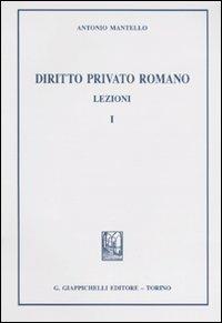 Diritto privato romano. Lezioni. Vol. 1 - Antonio Mantello - copertina