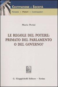 Le regole del potere. Primato del Parlamento o del Governo? - Mario Perini - copertina