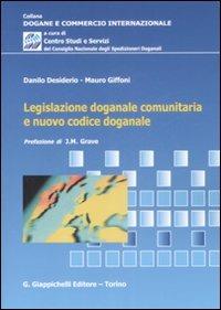 Legislazione doganale comunitaria e nuovo codice doganale - Danilo Desiderio,Mauro Giffoni - copertina