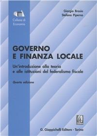 Governo e finanza locale. Un'introduzione alla teoria e alle istituzioni del federalismo fiscale - Giorgio Brosio,Stefano Piperno - copertina