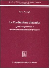 La Costituzione dinamica. Quinta Repubblica e tradizione costituzionale francese - Paolo Passaglia - copertina