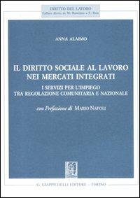 Il diritto sociale al lavoro nei mercati integrati. I servizi per l'impiego tra regolazione comunitaria e nazionale - Anna Alaimo - copertina