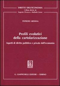 Profili evolutivi della cartolarizzazione. Aspetti di diritto pubblico e privato dell'economia - Patrizio Messina - copertina