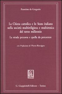 La chiesa cattolica e lo Stato italiano nella società multireligiosa e multietnica del terzo millenio. La strada percorsa e quella da percorrere - Faustino De Gregorio - copertina