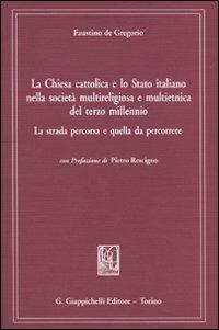 La chiesa cattolica e lo Stato italiano nella società multireligiosa e multietnica del terzo millenio. La strada percorsa e quella da percorrere - Faustino De Gregorio - copertina