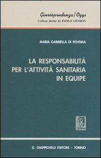 La responsabilità per l'attività sanitaria in equipe - M. Gabriella Di Pentima - copertina
