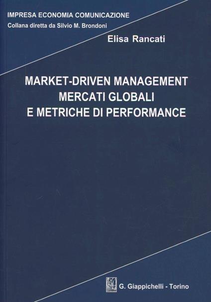 Market-driven management mercati globali e metriche di performance - Elisa Rancati - copertina