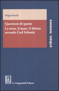Questioni di spazio. La terra, il mare, il diritto secondo Carl Schmitt - Filippo Ruschi - copertina