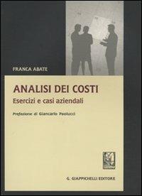 Analisi dei costi. Esercizi e casi aziendali - Franca Abate - copertina