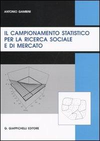 Il campionamento statistico per la ricerca sociale e di mercato - Antonio Gambini - copertina