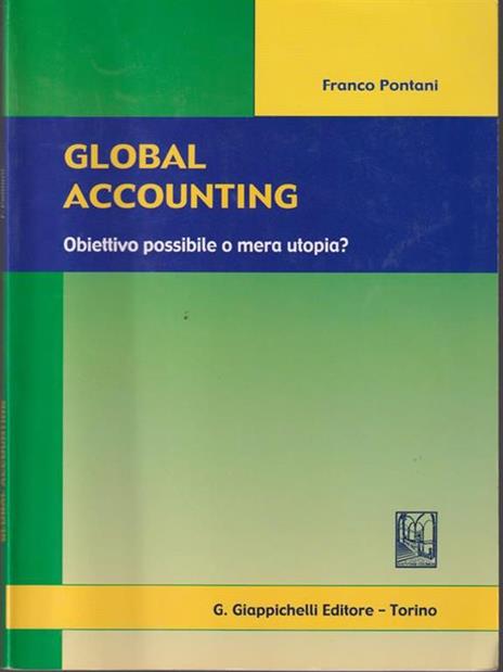 Global accounting. Obiettivo possibile o mera utopia? - Franco Pontani - 2