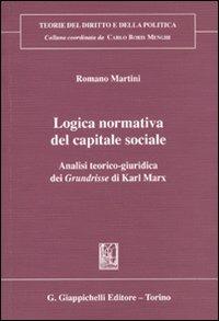 Logica normativa del capitale sociale. Analisi teorico-giuridica dei Grundrisse di Karl Marx - Romano Martini - copertina