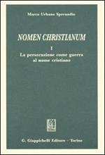 Nomen christianum. Vol. 1: La persecuzione come guerra al nome cristiano.